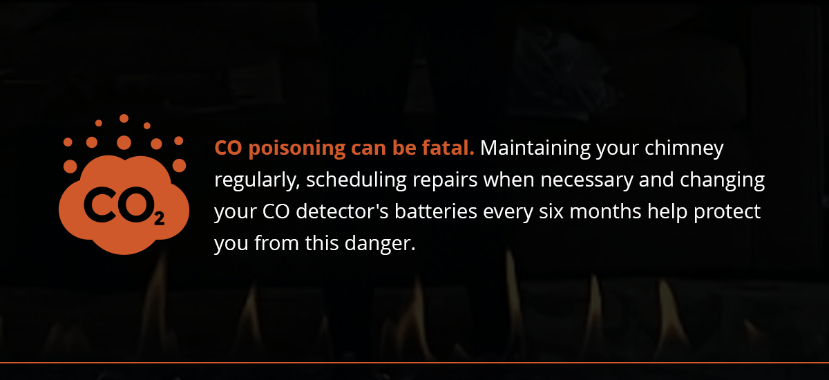 CO Poisoning can be fatal. Maintain your chimney regularly